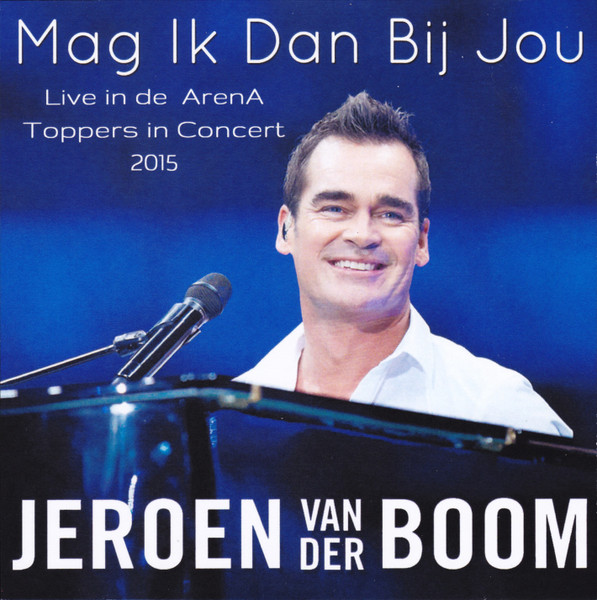 Jeroen van der Boom — Mag Ik Dan Bij Jou (Live In De ArenA – Toppers In Concert 2015)