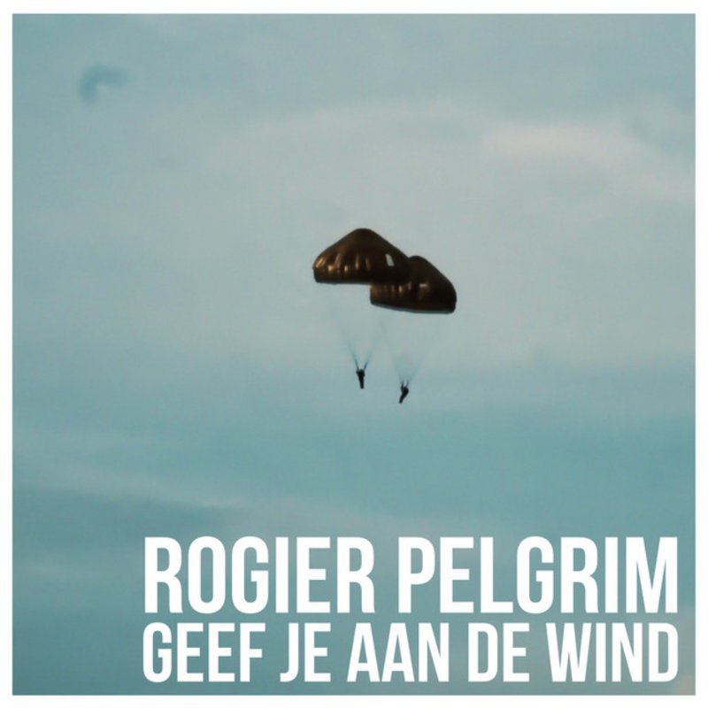 Rogier Pelgrim — Geef je aan de wind